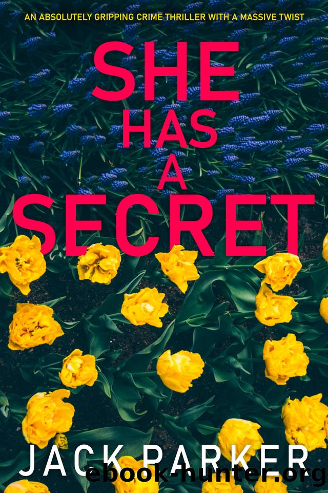 She Has A Secret: An absolutely gripping crime thriller with a massive twist by Jack Parker