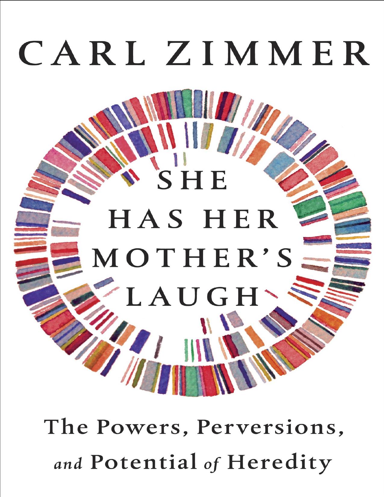 She Has Her Motherâs Laugh: The Powers, Perversions, and Potential of Heredity by Carl Zimmer