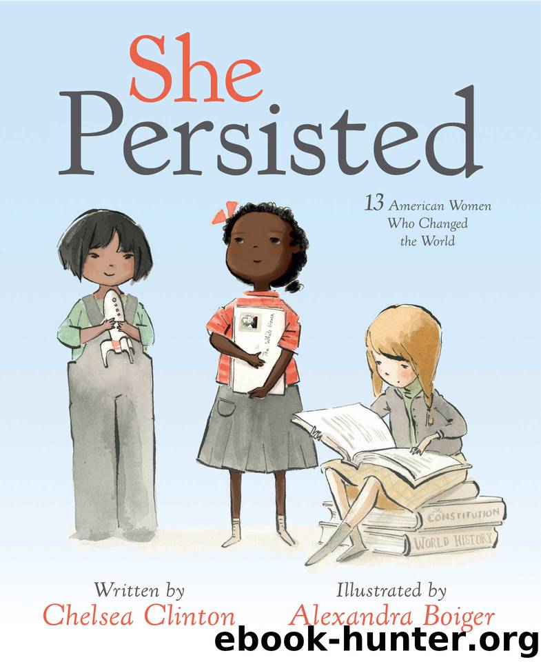 She Persisted: 13 American Women Who Changed the World by Chelsea Clinton