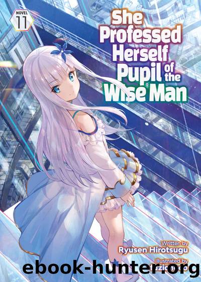 She Professed Herself Pupil of the Wise Man (Light Novel) Vol. 11 by Ryusen Hirotsugu