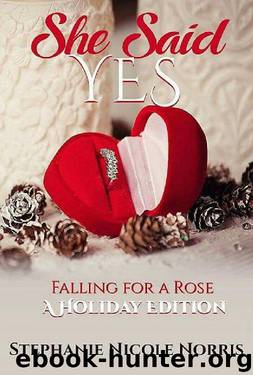 She Said Yes (Falling For A Rose Book 6) by Stephanie Nicole Norris