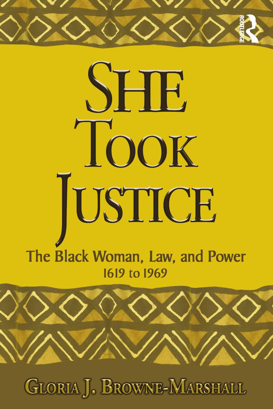 She Took Justice: The Black Woman, Law, and Power 1619 to 1969 by Gloria J. Browne-Marshall