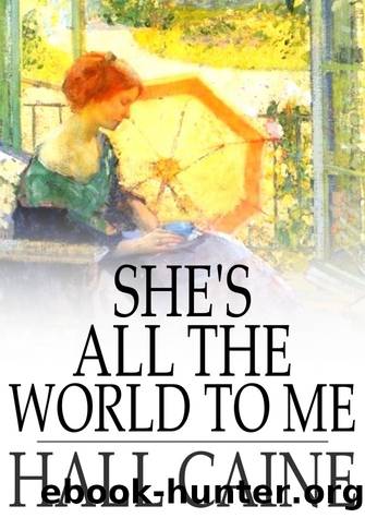 She's All the World to Me by Hall Caine