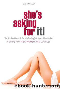 She's Asking for It! - The Sex Your Woman is Secretly Craving (and How to Give it to Her) - A Guide for Men, Women, and Couples by Kingsley Eve