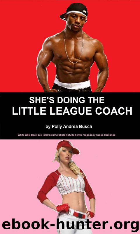 She's Doing the Little League Coach: White Wife Black Sex Interracial Cuckold Hotwife Fertile Pregnancy Taboo Romance by Polly Andrea Busch