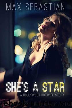 She's a Star (a Hollywood Hotwife story) by Sebastian Max