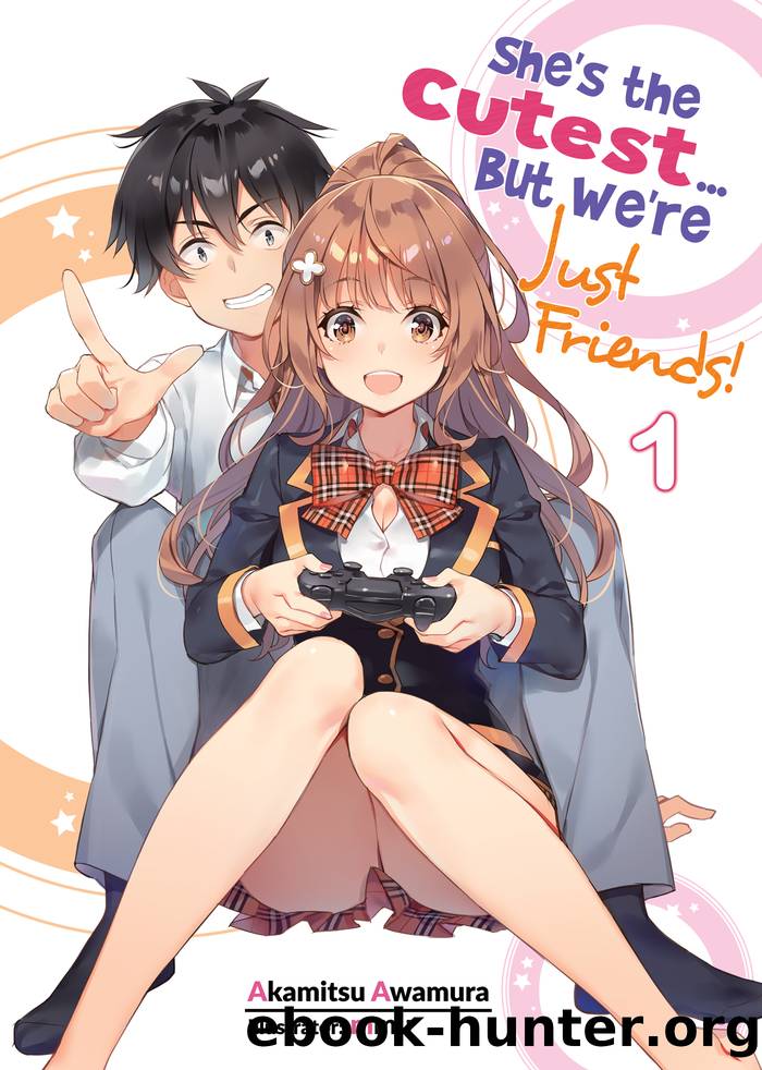 She's the Cutest... But We're Just Friends! Volume 1 by Akamitsu Awamura