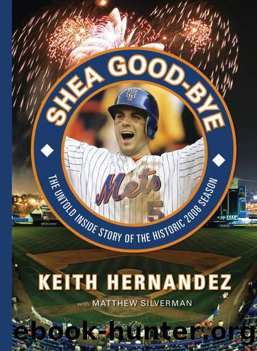 Shea Good-Bye : The Untold Inside Story of the Historic 2008 Season by Keith Hernandez; Matthew Silverman