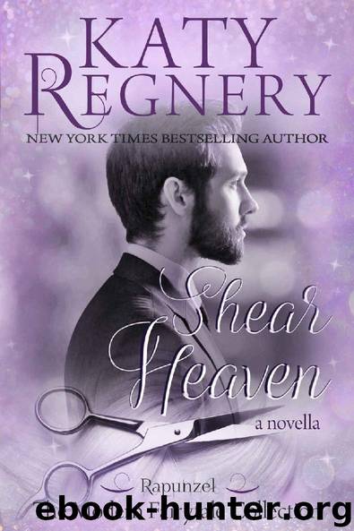 Shear Heaven: (inspired by "Rapunzel") (A Modern Fairytale) by Regnery Katy