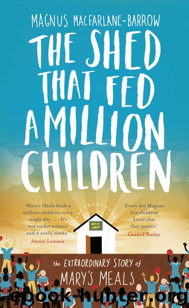 Shed That Fed a Million Children: The Extraordinary Story of Mary's Meals by MacFarlane-Barrow Magnus