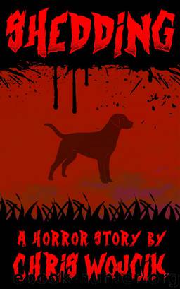 Shedding: A Horror Story by Chris Wojcik