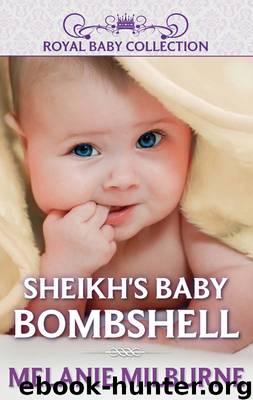 Sheikh's Baby Bombshell by MELANIE MILBURNE