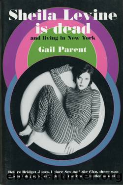 Sheila Levine Is Dead and Living in New York by Gail Parent