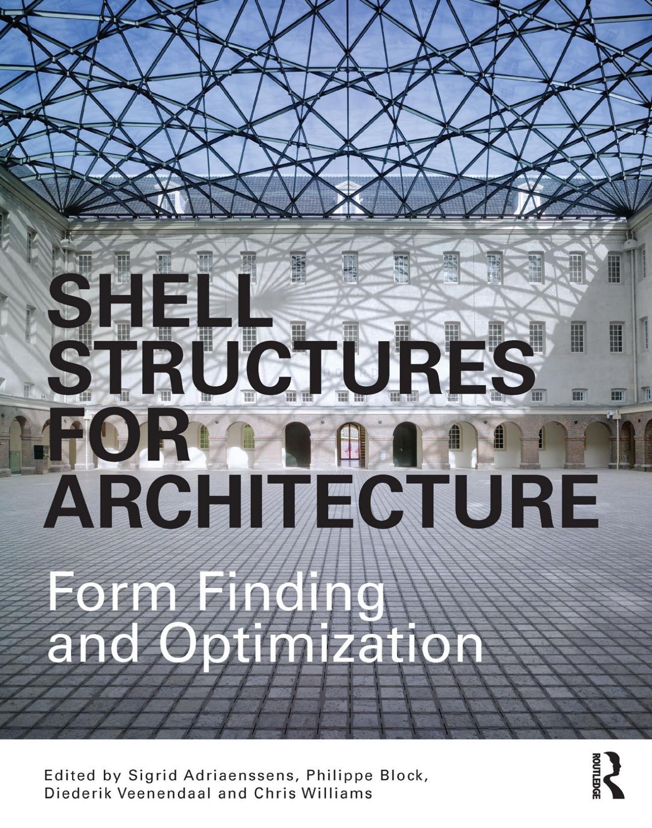 Shell Structures for Architecture: Form Finding and Optimization by Sigrid Adriaenssens Philippe Block Diederik Veenendaal Chris Williams