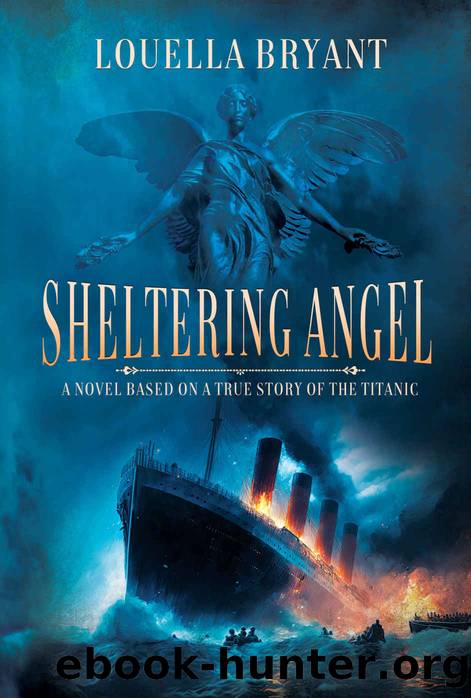 Sheltering Angel: A Novel Based on a True Story of the Titanic by Louella Bryant