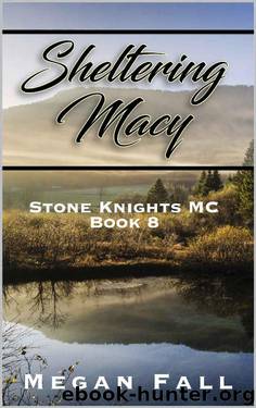 Sheltering Macy: Stone Knights MC Book 8 by Megan Fall