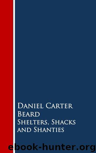 Shelters, Shacks and Shanties by Daniel Carter Beard