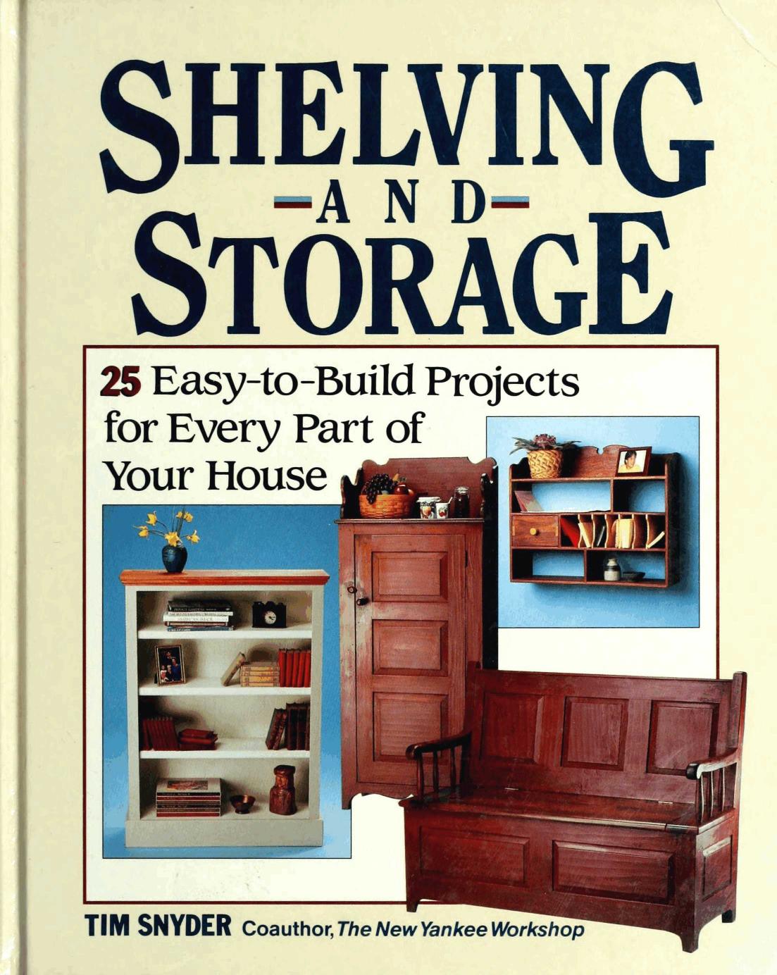 Shelving and Storage: 25 Easy-To-Build Projects for Every Part of Your House by Unknow