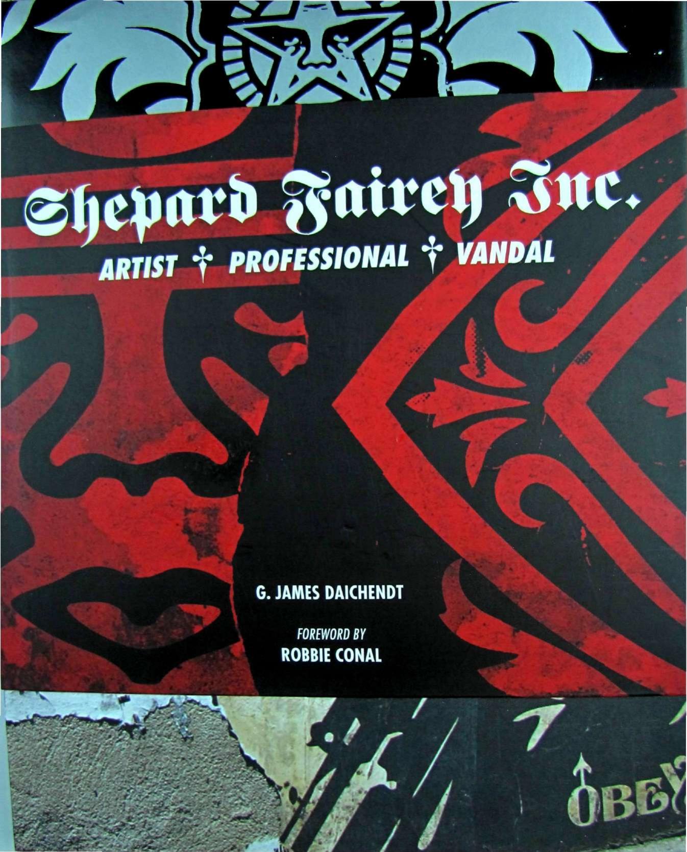 Shepard Fairey Inc: Artist, Professional, Vandal by G. James Daichendt