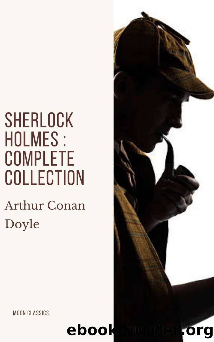 Sherlock Holmes : Complete Collection by Arthur Conan Doyle & Moon Classics