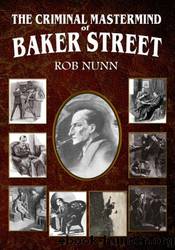 Sherlock Holmes - The Criminal Mastermind of Baker Street by Rob Nunn