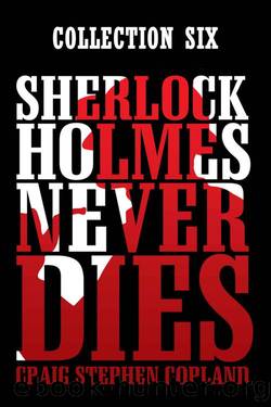 Sherlock Holmes Never Dies: Collection 06 by Craig Stephen Copland