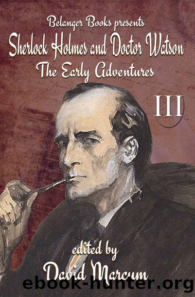 Sherlock Holmes and Dr. Watson-The Early Adventures III by David Marcum (ed)