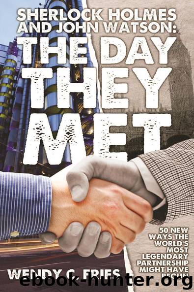 Sherlock Holmes and John Watson: The Day They Met by Wendy C. Fries