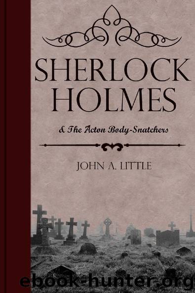Sherlock Holmes and the Acton Body-Snatchers by John A. Little