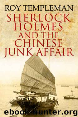 Sherlock Holmes and the Chinese Junk Affair and Other Stories by Roy Templeman