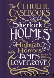 Sherlock Holmes and the Highgate Horrors by James Lovegrove
