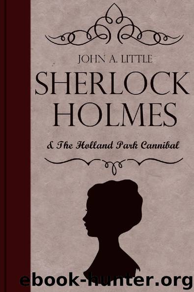 Sherlock Holmes and the Holland Park Cannibal by John A. Little