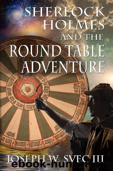 Sherlock Holmes and the Round Table Adventure by Joseph W. Svec III