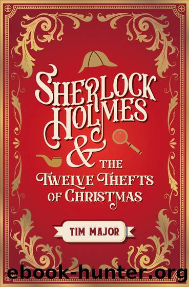 Sherlock Holmes and the Twelve Thefts of Christmas by Tim Major
