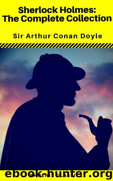Sherlock Holmes by Sir Arthur Conan Doyle TheComplete Collection by Arthur Conan Doyle