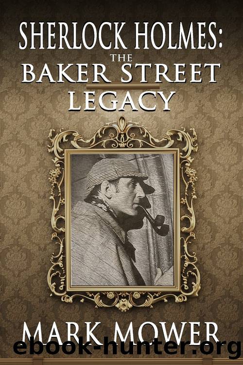 Sherlock Holmes: The Baker Street Legacy by Mark Mower