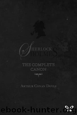 Sherlock Holmes: The complete canon by Arthur Conan Doyle
