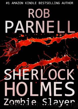 Sherlock Holmes: Zombie Slayer by Rob Parnell