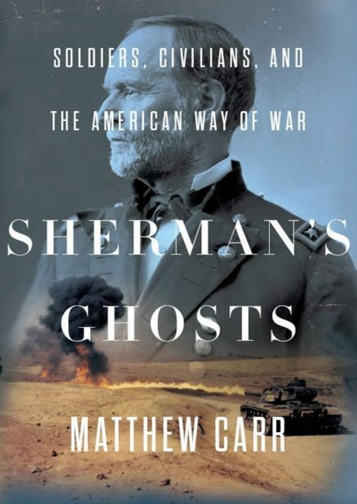 Sherman's Ghosts: Soldiers, Civilians, and the American Way of War by Matthew Carr