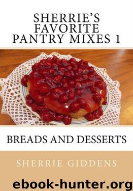 Sherrie's Favorite Pantry Mixes 1: Breads and Desserts (Recipe Books and Cookbooks) by Giddens Sherrie