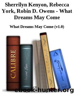 Sherrilyn Kenyon, Rebecca York, Robin D. Owens - What Dreams May Come by What Dreams May Come (v1.0)