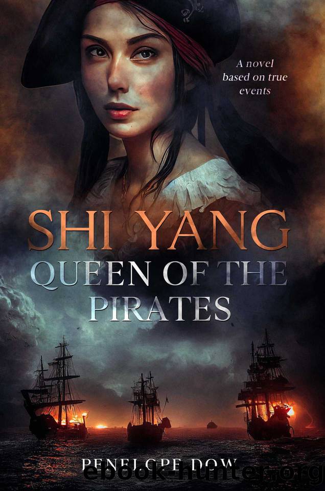 Shi Yang Queen of the Pirates: A historical novel based on true events by Penelope Dow