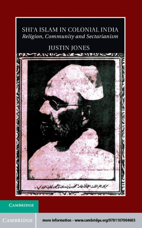 Shi'a Islam in Colonial India: Religion, Community and Sectarianism by Justin Jones