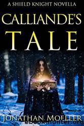 Shield Knight Calliande's Tale by Jonathan Moeller