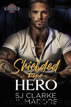 Shielded by a Hero: A Romantic Suspense Novel (Personal Protector Series) by SJ Clarke & JL Madore