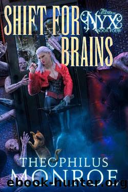 Shift For Brains: A Zombie Hunter Urban Fantasy Action Adventure (The Legend of Nyx Book 4) by Theophilus Monroe