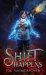 Shift Happens by T. M. Baumgartner