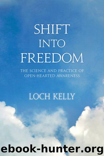 Shift into Freedom: The Science and Practice of Open-Hearted Awareness by Loch Kelly