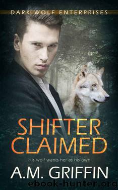 Shifter Claimed (Dark Wolf Enterprises Book 1) by A.M. Griffin