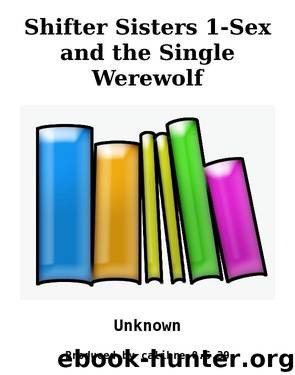 Shifter Sisters 1-Sex and the Single Werewolf by Unknown